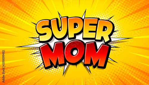 фотографія A vibrant comic book style illustration of the text 'SUPER MOM' with a yellow and orange background, perfect for Mother's Day greeting card or poster design