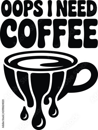 Bild auf Leinwand Oops i need coffee text with a dripping cup in bold black and white colors caffe