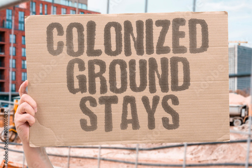 Foto "Colonized Ground Stays" Colonized land stays in settler hands after original displacement