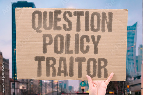Fotografía "Question Policy Traitor" Asking critical policy questions gets citizens dismissed as disloyal traitors