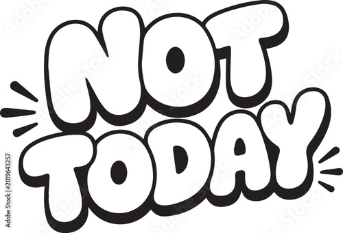 фотографія Bold graphic typography expresses a clear message of declination with NOT TODAY in a striking monochrome design