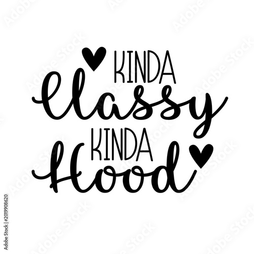 Kinda Classy Kinda Hood Funny Sassy SVG Quote Design for Shirts Mugs Tumblers Cricut