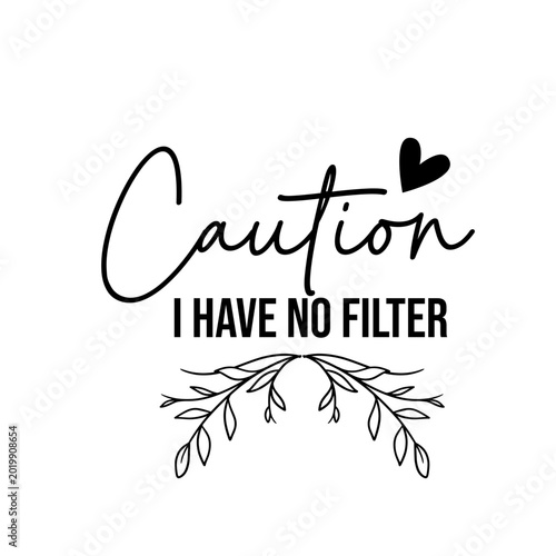 Valokuva Caution I Have No Filter Funny Sarcastic Warning SVG Quote for Shirts Mugs Tumbl