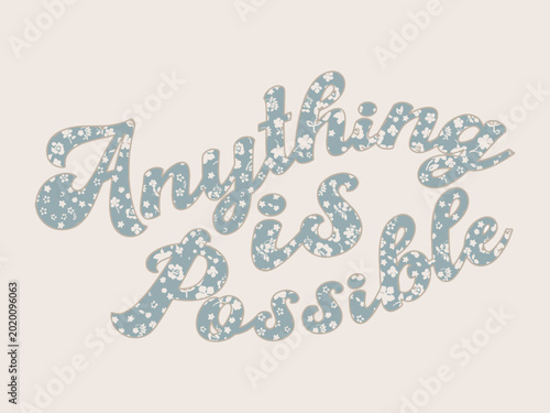 Tableau sur toile Anything is Possible Inspirational Cursive Typography with Floral Pattern Infill