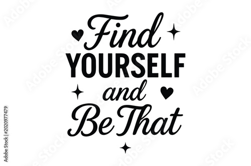 Find yourself and be that lettering with decorative elements black on white