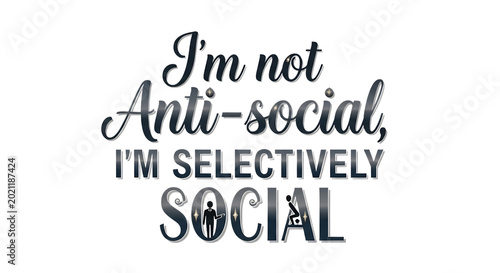 Funny quote I'm not anti-social I'm selectively social typography