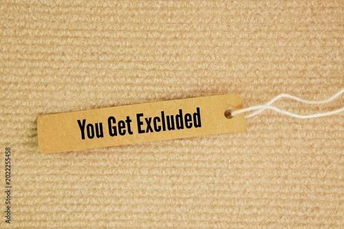 Photography Tag the paper with the words You get excluded