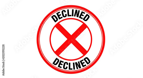 A bold red circle with a thick diagonal line crossing it, reading declined in bold white text above and below the slash, indicating refusal or rejection in a clear and unmistakable way