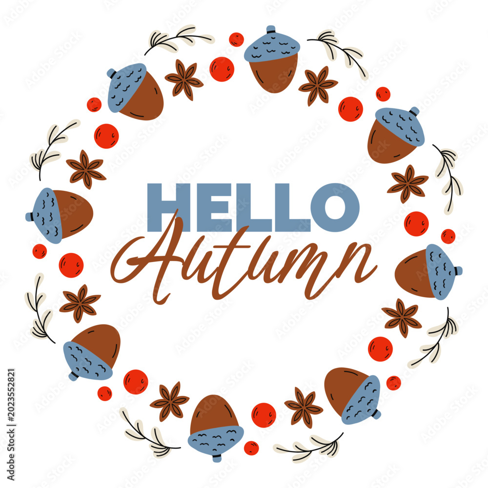 Fototapeta premium Autumn circle frame with acorns, berries, twigs and Hello Autumn lettering on white background, ideal for greeting cards, invitations, posters, stationery, seasonal prints and fall branding.