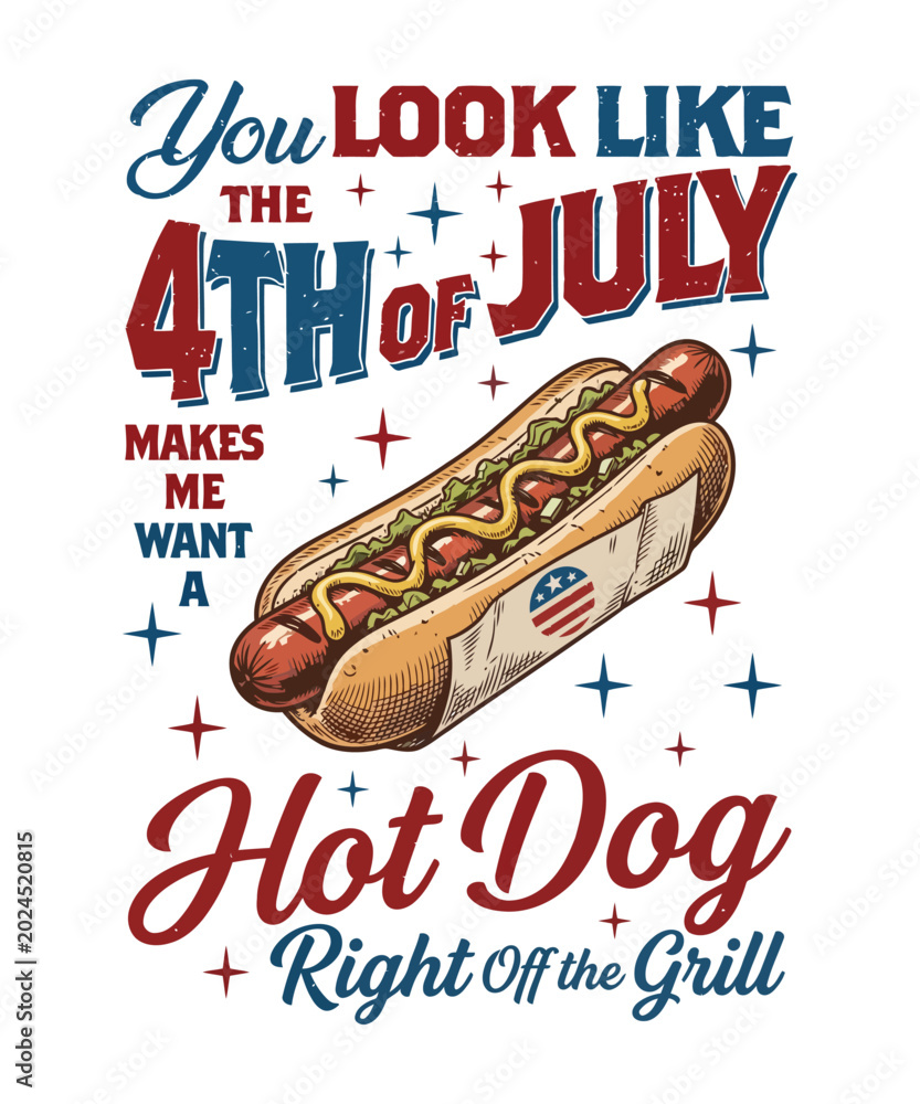 Naklejka premium You look like the 4th of July makes me want a hot dog right off the grill