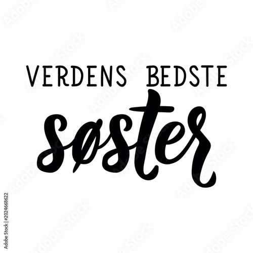 Translation from Danish: Best sister in the world. Ink illustration. Perfect design for greeting cards, posters and social media. Danish Lettering.