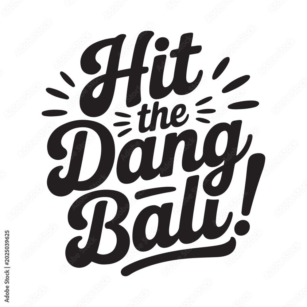 Naklejka premium Hit The Dang Ball!. Vector Design Isolated on White Background