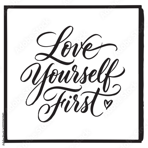 Love Yourself First Hand Drawn Lettering. Modern Slogan or Quote Handwritten Vector Calligraphy. Black Paint Lettering Isolated on White Background. For Housewarming Posters, Greeting cards, Prints