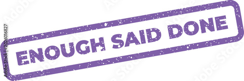 Grunge style purple rubber stamp with ENOUGH SAID DONE text indicating task completion or a definitive statement