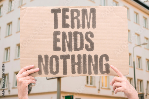 Bild auf Leinwand "Term Ends Nothing" Four years of office rarely deliver on the promises made while running