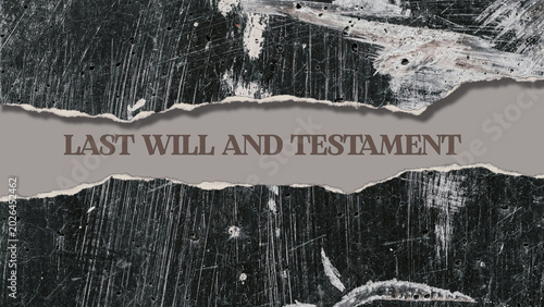 Last will and testament opening on torn grunge paper