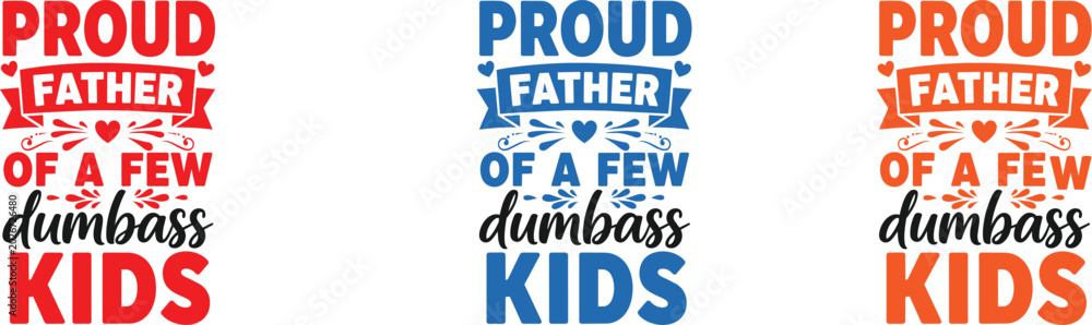 Fototapeta premium Proud father of a few dumbass kids typography designs vector illustration
