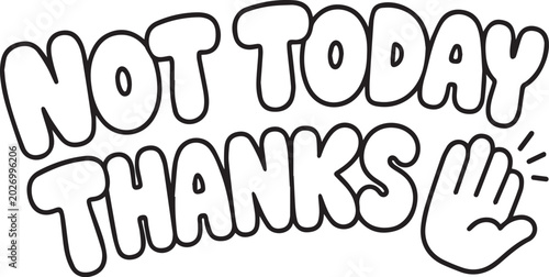 Bild auf Leinwand A humorous black and white illustration conveys a strong refusal with the bold text NOT TODAY THANKS and a hand symbol of rejection