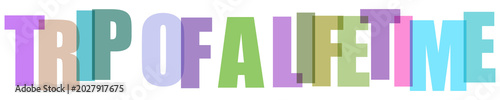 Photos Colorful Trip of a Lifetime text graphic design