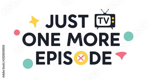 Just One More Episode TV Show Binge Watching Concept