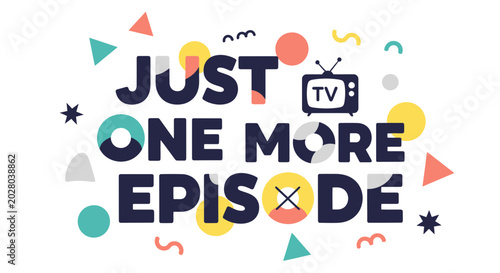 Photos Just One More Episode TV Show Binge Watching Colorful Fun Graphic Design