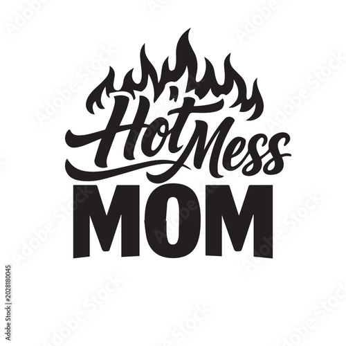Hot mess mom quote with flames vector illustration cut file t shirt design