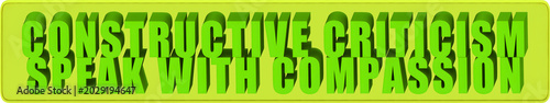 Fotografi Constructive Criticism,Speak With Compassion , 3d text over a yellow rounded rec