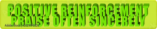 Photos Positive Reinforcement,Praise Often Sincerely , 3d text over a yellow rounded re