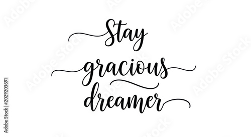 Принти на полотні Stay gracious dreamer calligraphy quote, inspirational lettering on white backgr