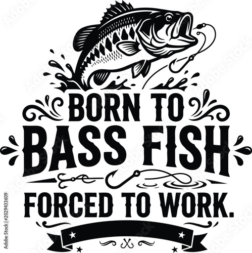 Foto Bass fishing graphic design 'born to fish forced to work' typography