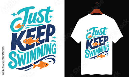 Photography Just keep swimming fish text graphic design for t-shirt.