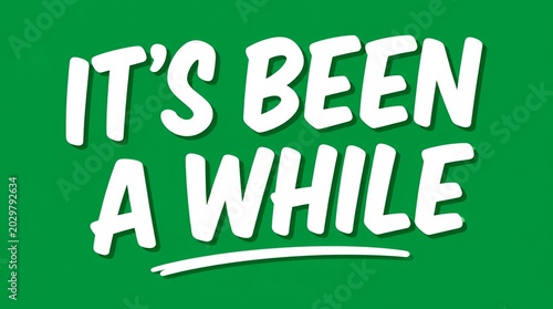 It's Been A While text on green background