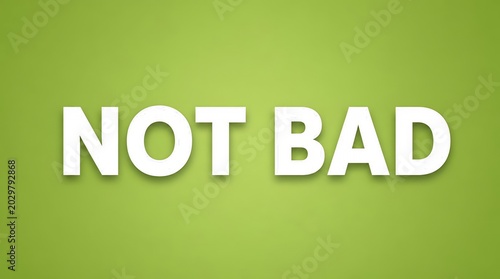 NOT BAD Text on Green Background