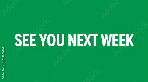 See You Next Week Message with White Text on Solid Green Background