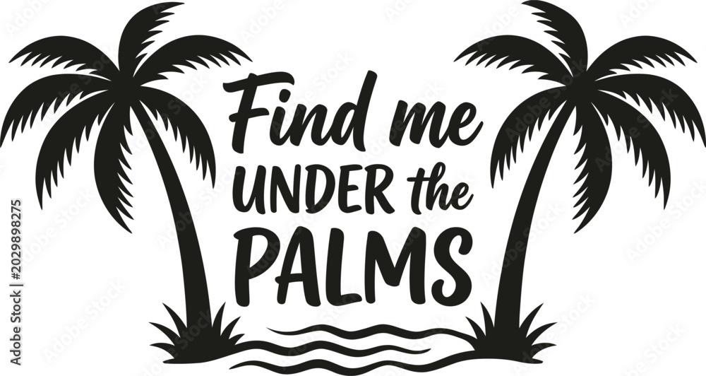 Obraz premium Find Me Under The Palms Summer Vacation Quote