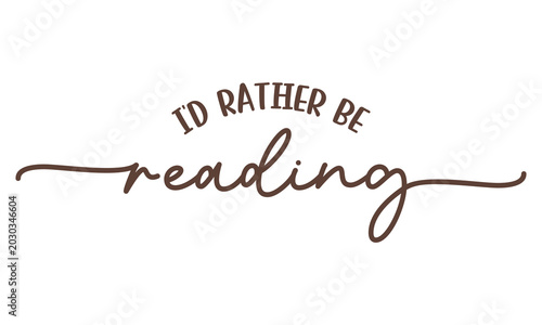 I'd rather be reading book lover minimal script typography