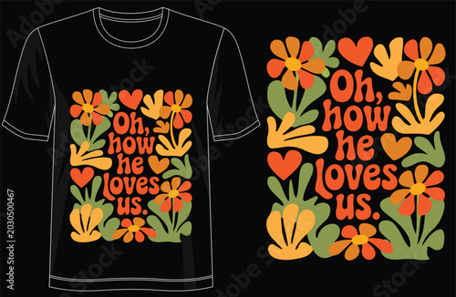 Oh How He Loves Us Christian TShirt Design, Faith Based Inspirational Typography Graphic Tee, Vintage Religious Quote Shirt with Retro Aesthetic Vector Illustration for Spiritual Streetwear and Appare