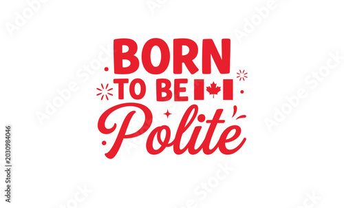 Photography Born to be polite canadian phrase