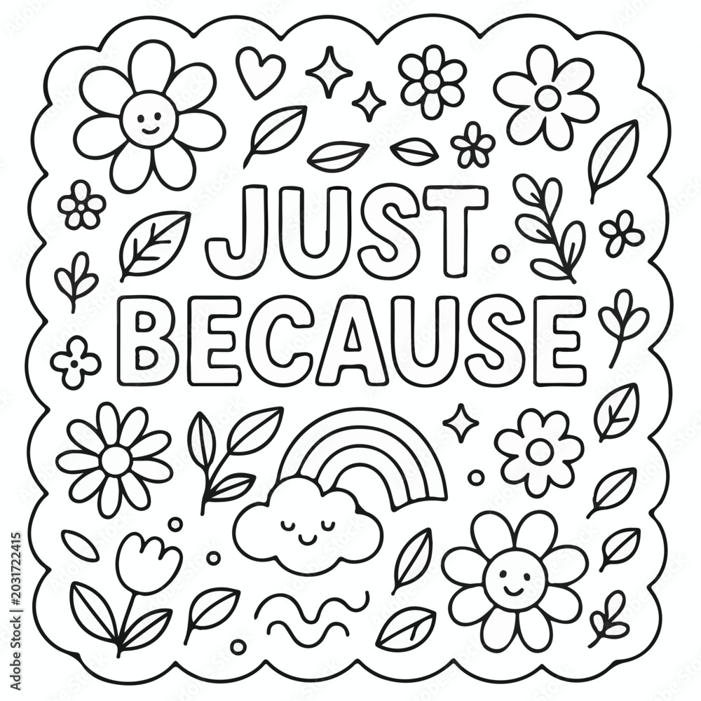Fototapeta premium Black and white line art image featuring an uplifting just because quote surrounded by cute flowers and a happy rainbow