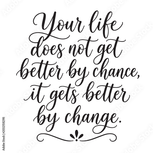Fotografía Your life does not get better by chance, it gets better by change inspirational