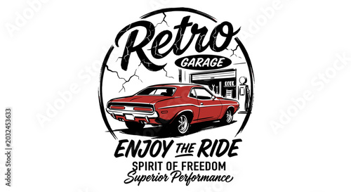Vintage red muscle car illustration for a retro garage emblem with text Enjoy the Ride Spirit of Freedom Superior Performance, featuring a classic auto shop background and circular hand-drawn frame.