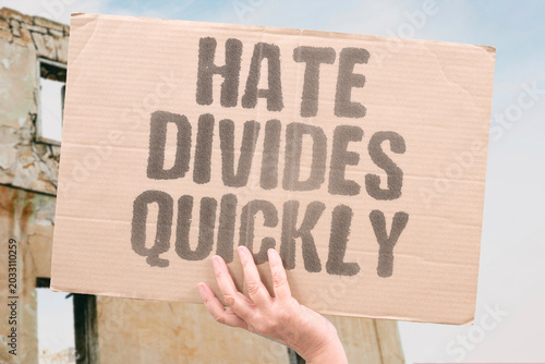 Photos "Hate Divides Quickly" Hostility fractures communities fast