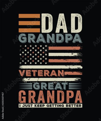 DAD GRANDPA VETERAN GREAT GRANDPA I JUST KEEP GETTING BETTER TSHIRT DESIGN
