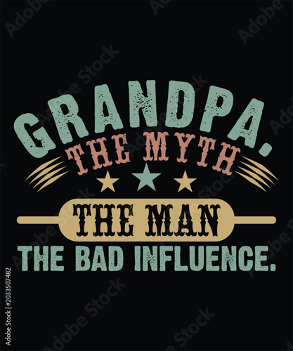 GRANDPA THE MYTH THE MAN THE BAD INFLUENCE TSHIRT DESIGN