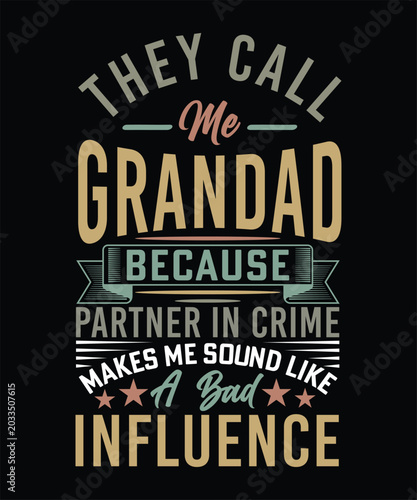 THEY CALL ME GRANDAD BECAUSE PARTNER IN CRIME MAKES ME SOUND LIKE A BAD INFLUENCE TSHIRT DESIGN
