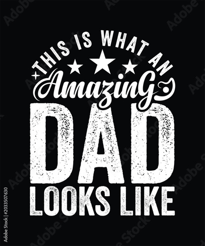 THIS IS WHAT AN AMAZING DAD LOOKS LIKE TSHIRT DESIGN