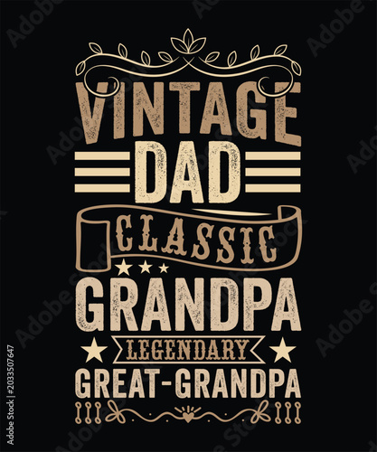 VINTAGE DAD CLASSIC GRANDPA LEGENDARY GREAT-GRANDPA TSHIRT DESIGN