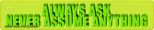 Photos Always Ask,Never Assume Anything , 3d text over a yellow rounded rectangular ban