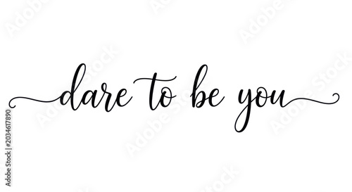 Bild auf Leinwand Inspirational quote dare to be you in elegant script font.
