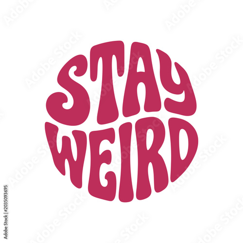 Hand lettered typography with the phrase stay weird in a rounded playful style on a white background lettering hand lettered text words font